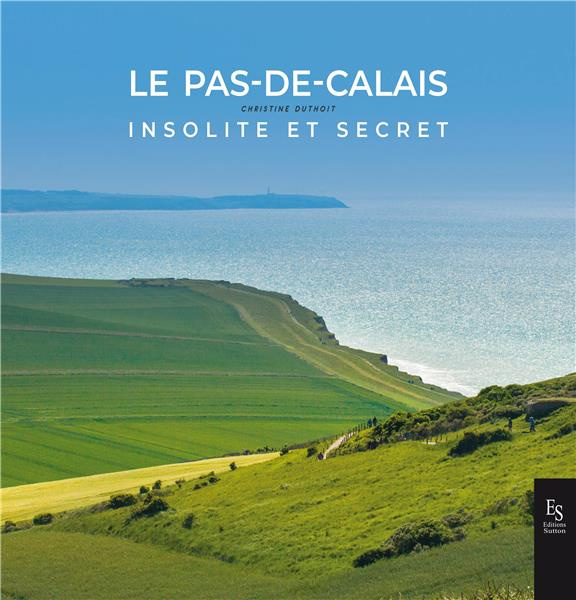 Le Pas de Calais - Insolite et secret