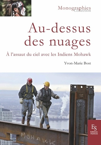 Au-dessus des nuages. A l'assaut du ciel avec les Indiens Mohawk