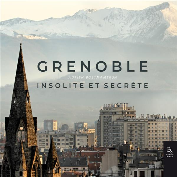 GRENOBLE INSOLITE ET SECRETE