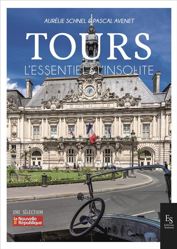 Tours. L'essentiel & L'insolite