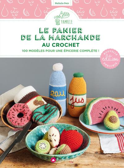 Le panier de la marchande au crochet. 100 modèles pour une épicerie complète ! Edition revue et augm