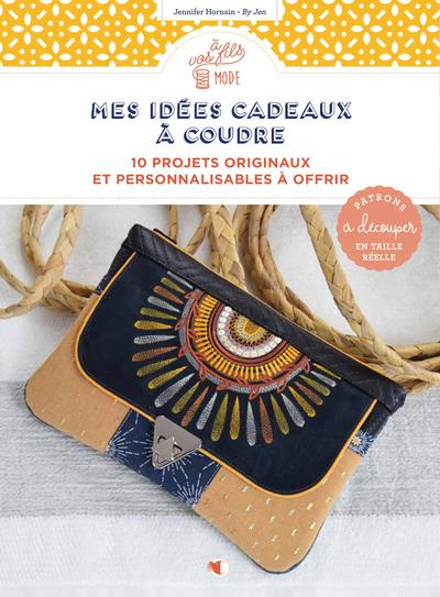 Mes idées cadeaux à coudre. 10 projets originaux et personnalisables à offrir