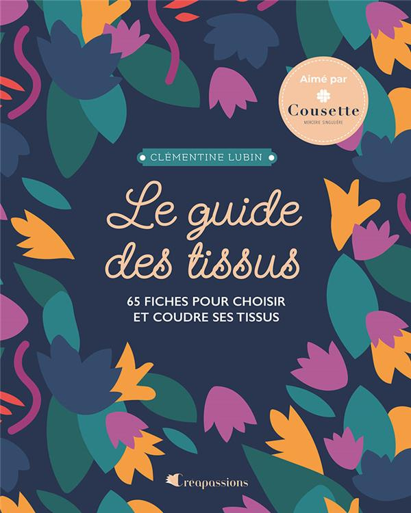 Le guide des tissus. 66 fiches pour choisir et coudre ses tissus