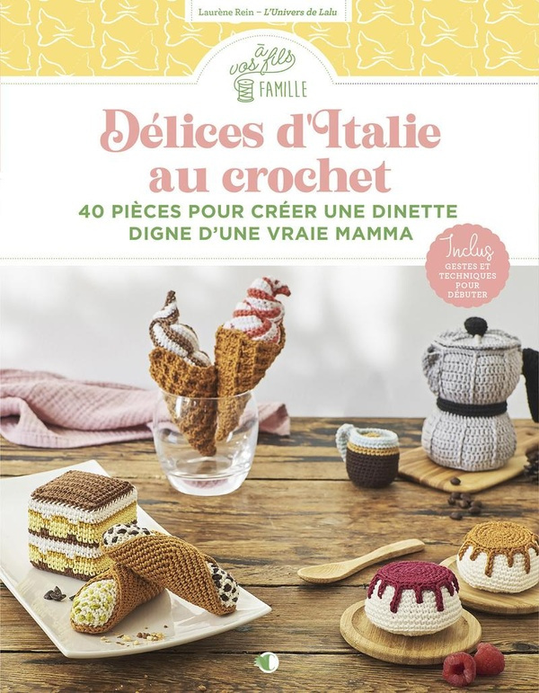 Délices d'Italie au crochet. 40 pièces pour créer une dinette digne d'une vraie Mamma