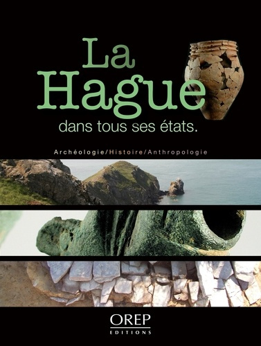 LA HAGUE DANS TOUS SES ETATS. ARCHEOLOGIE. HISTOIRE. ANTHROPOLOGIE