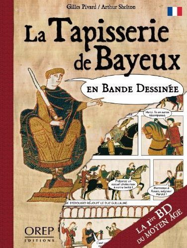 LA TAPISSERIE DE BAYEUX EN BANDE DESSINEE. LA 1ERE BD DU MOYEN AGE (FR)