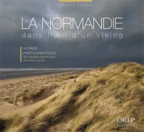 LA NORMANDIE DANS L'OEIL D'UN VIKING. VOYAGE PHOTOGRAPHIQUE.AUX RACINES SCANDINAVES DE LA NORMANDIE