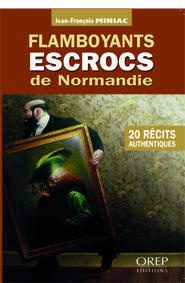 FLAMBOYANTS ESCROCS DE NORMANDIE. 20 RECITS AUTHENTIQUES
