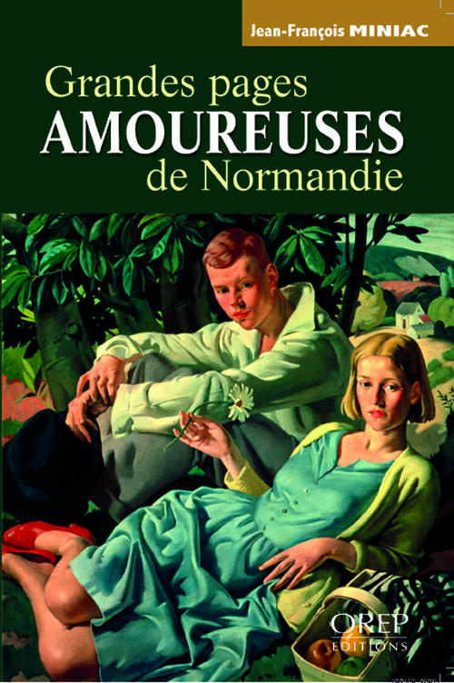 GRANDES PAGES AMOUREUSES DE NORMANDIE. 15 RECITS AUTHENTIQUES