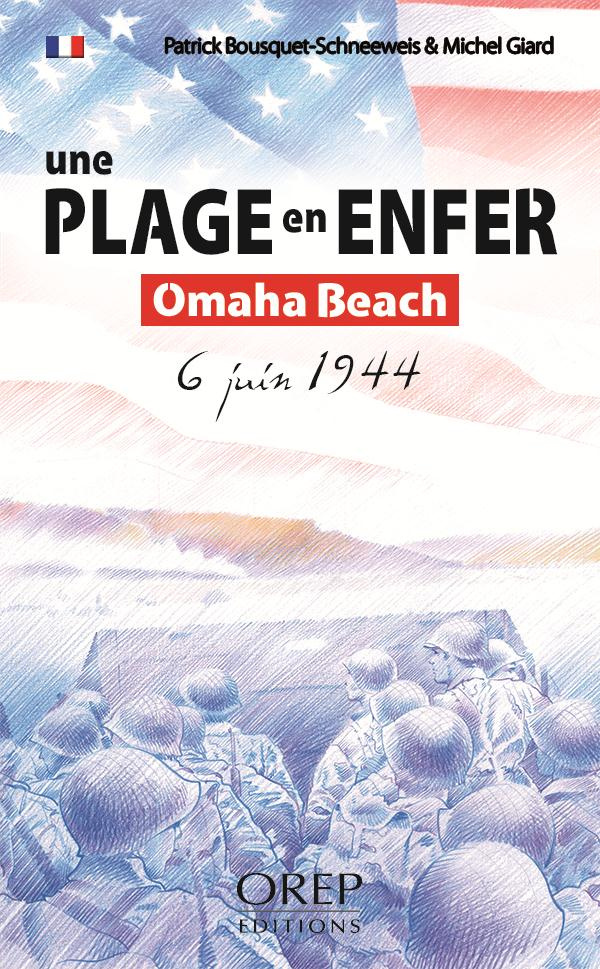 UNE PLAGE EN ENFER. OMAHA BEACH - 6 JUIN 1944