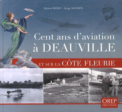 CENT ANS D AVIATION A DEAUVILLE ET SUR LA COTE FLEURIE