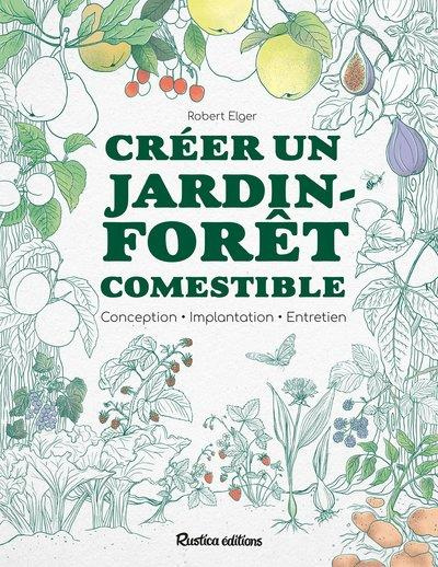 Créer un jardin-forêt comestible. Conception, implantation, entretien