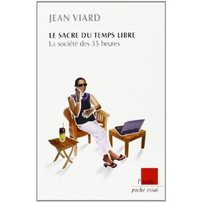 LE SACRE DU TEMPS LIBRE - LA SOCIETE DES 35 HEURES