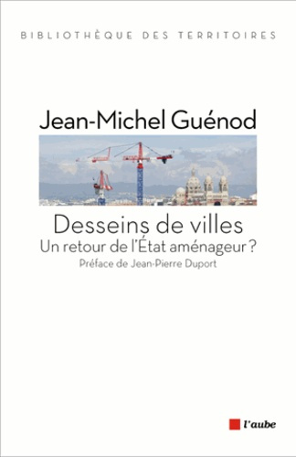 DESSEINS DE VILLES - UN RETOUR DE L'ETAT AMENAGEUR ?