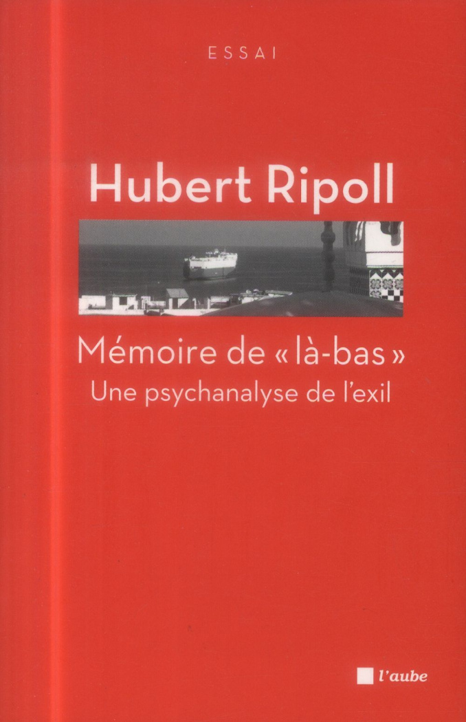 Mémoire de "là-bas". Une psychanalyse de l'exil
