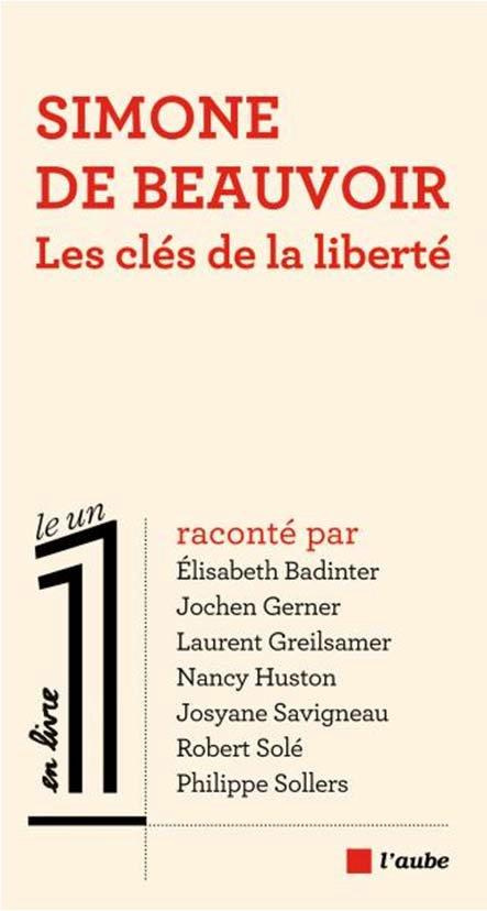 SIMONE DE BEAUVOIR - LES CLES DE LA LIBERTE