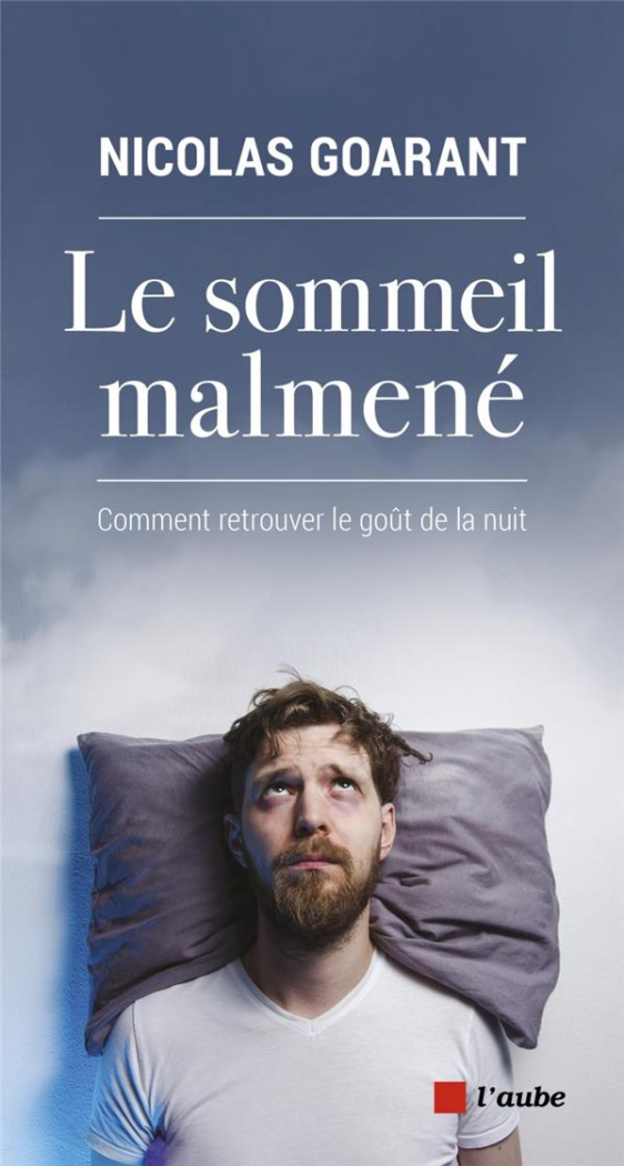 Le sommeil malmené. Comment retrouver le goût de la nuit