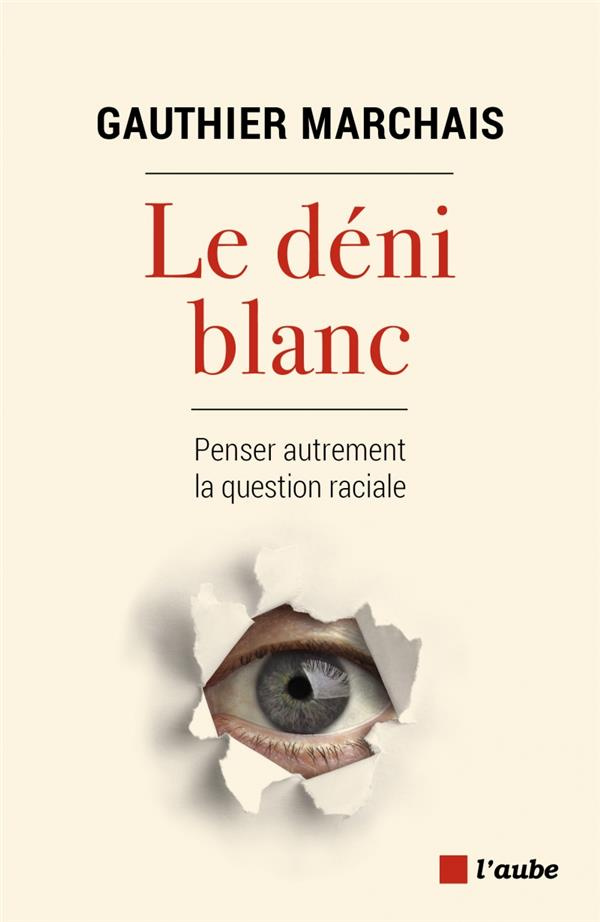Le déni blanc. Penser autrement la question raciale