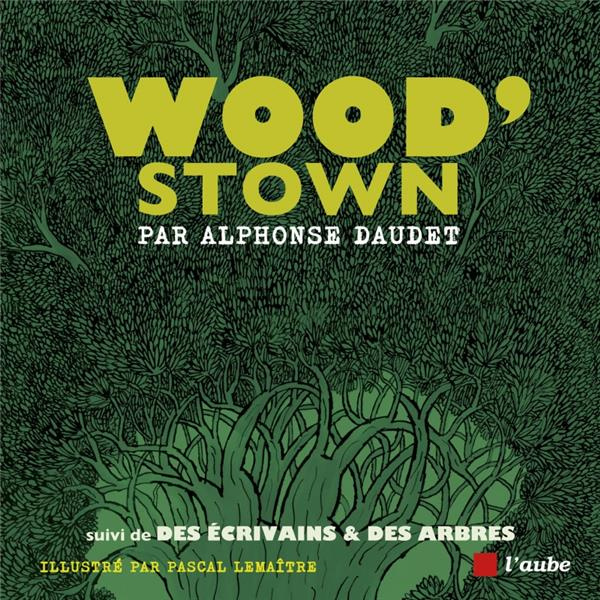 Wood’stown - suivi de Des écrivains & des arbres. suivi de Des écrivains & des arbres