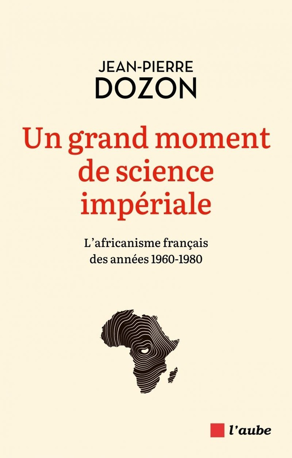 Un grand moment de science impériale. L'africanisme français des années 1960-1980