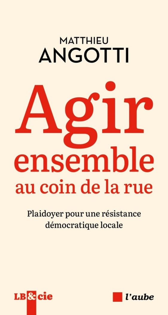 Agir ensemble au coin de la rue. Plaidoyer pour une résistance démocratique locale