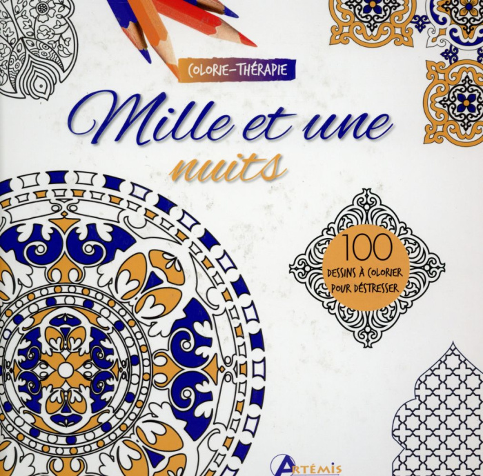 MILLE ET UNE NUITS : 100 DESSINS A COLORIER POUR DESTRESSER