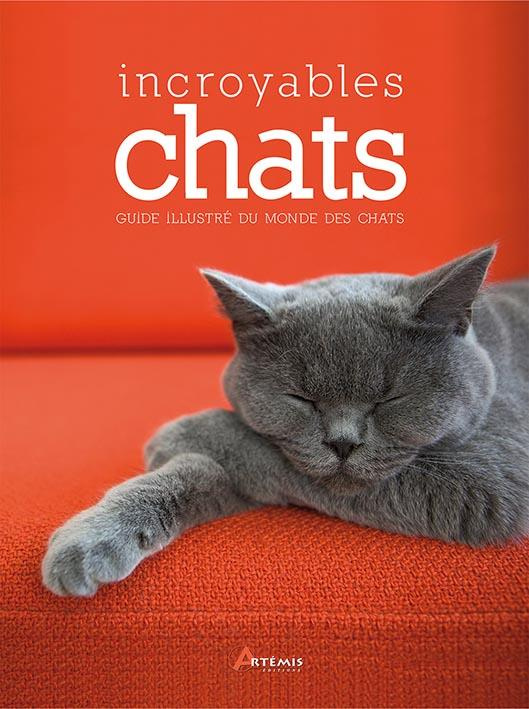 Incroyables chats / Petites histoires, grands exploits et autres anecdotes insolites