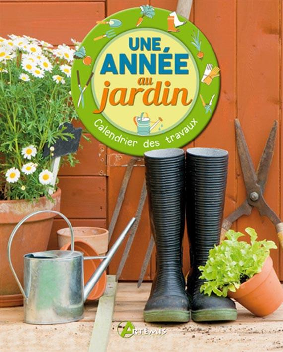 Une année au jardin. Calendrier des travaux