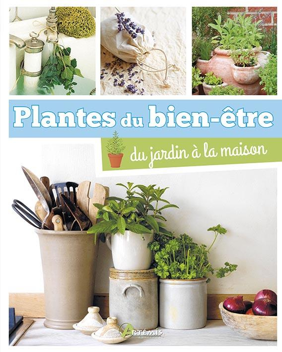 Plantes du bien-être. Du jardin à la maison