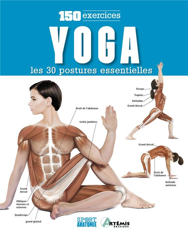 Yoga : les 30 postures essentielles. 150 exercices