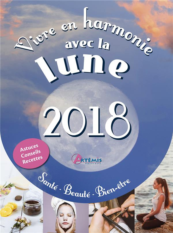 Vivre en harmonie avec la lune. Santé, beauté, bien-être, Edition 2018