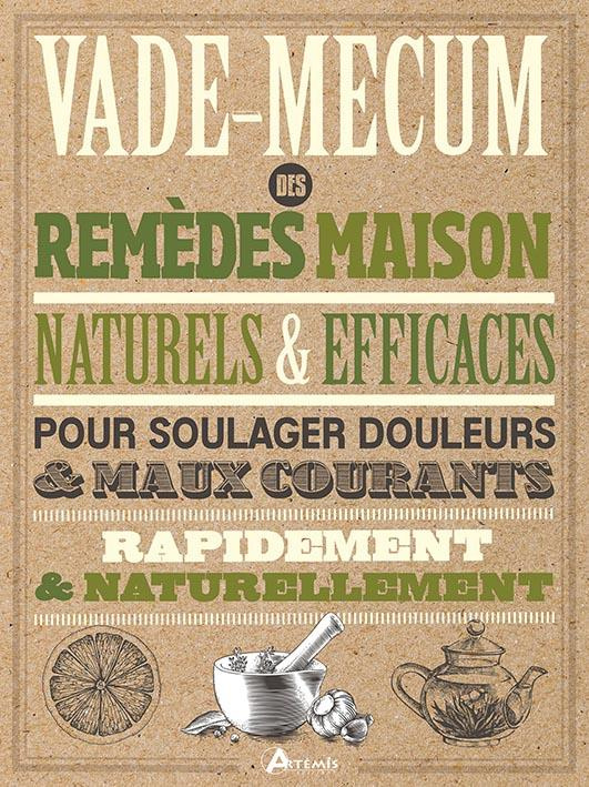 Vade-mecum des remèdes maison naturels & efficaces. Pour soulager douleurs & maux courants rapidemen