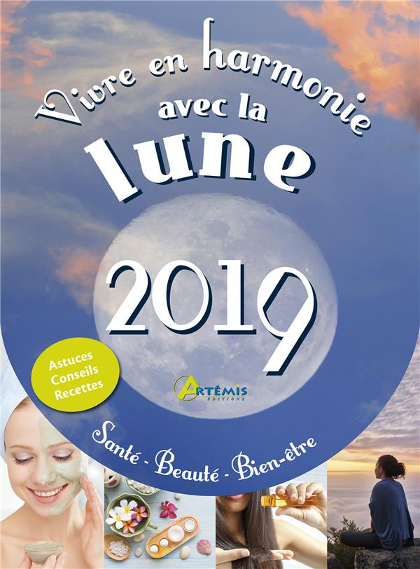 Vivre en harmonie avec la lune. Santé, beauté, bien-être, Edition 2019
