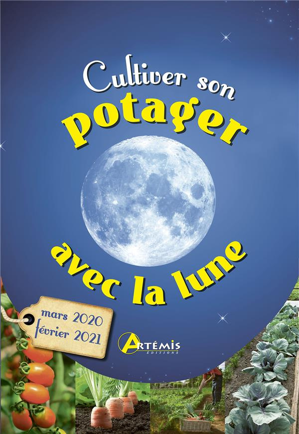 Cultiver son potager avec la Lune. Edition 2020-2021