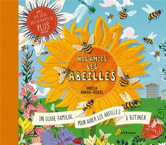 Nos amies les abeilles. Le guide complet pour prendre soin des abeilles en famille