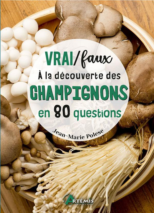 Vrai/faux. A la découverte des champignons en 80 questions
