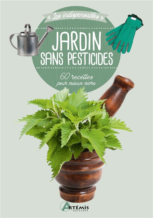 Jardin sans pesticides. 60 astuces pour mieux vivre