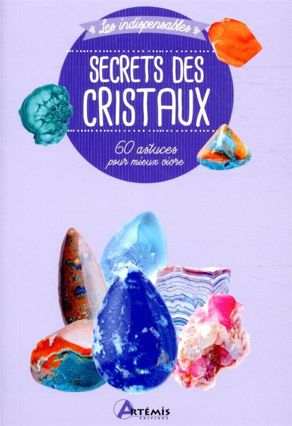 Secrets des cristaux. 60 astuces pour mieux vivre