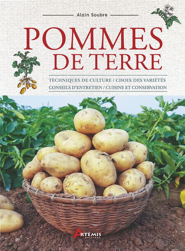 Pommes de terre. Techniques de culture, choix des variétés, conseils d'entretien, cuisine et conserv