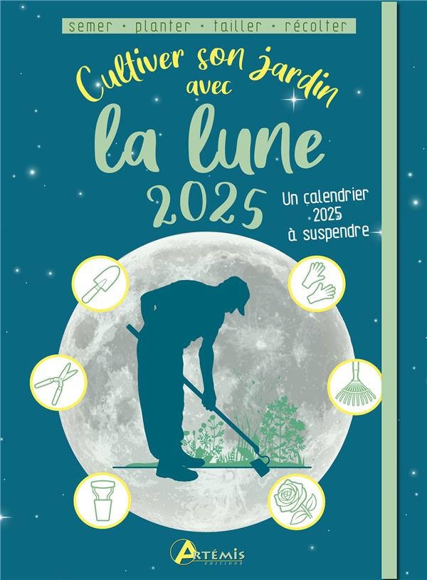 Cultiver son jardin avec la lune. Avec 1 calendrier à suspendre, Edition 2025
