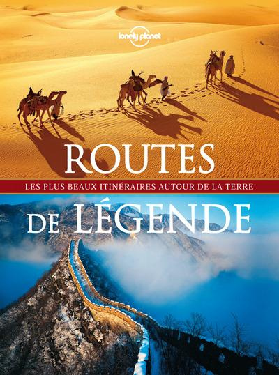Routes de légende. Les plus beaux itinéraires autoir de la Terre