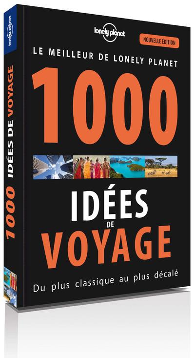Le meilleur de Lonely Planet. 1000 idées de voyage, du plus classique au plus décalé, 5e édition