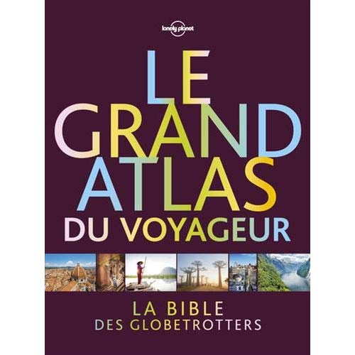 Le grand atlas du voyageur. Découvrez le monde avec Lonely planet
