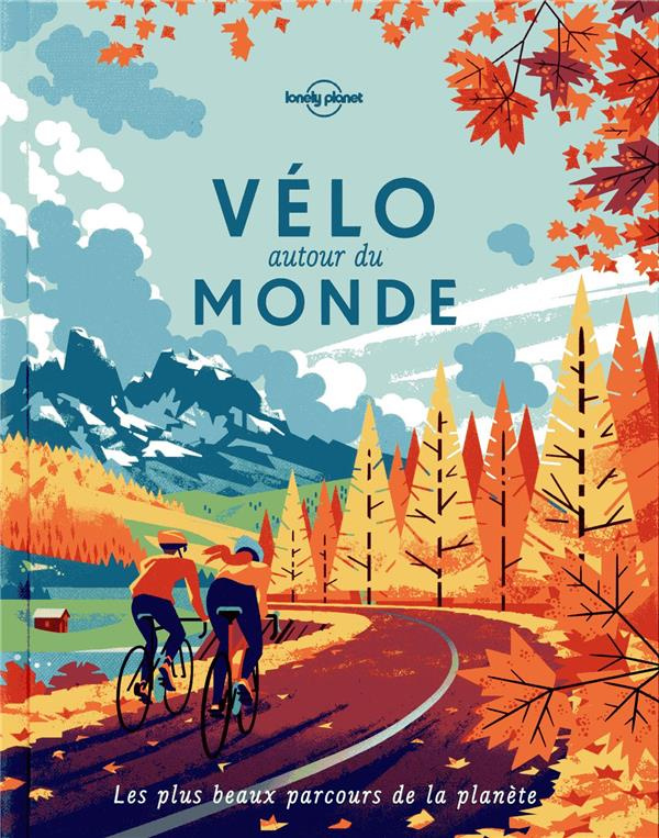 Vélo autour du monde. Les plus beaux parcours de la planète, 2e édition