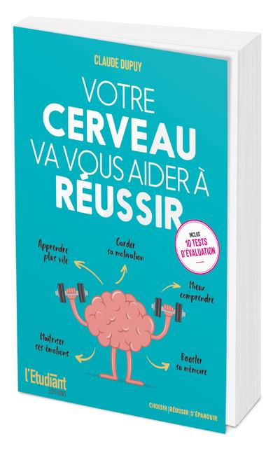 Votre cerveau va vous aider à réussir. Le guide essentiel pour être plus efficace