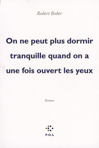 On ne peut plus dormir tranquille lorsqu'on a une fois ouvert les yeux