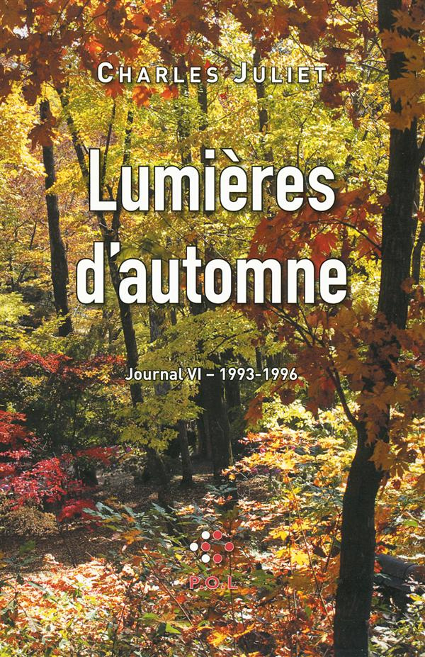 Journal / Charles Juliet Tome 6 : Lumières d'automne (1993-1996)