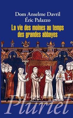 La vie des moines au temps des grandes abbayes. Xe-XIIIe siècles
