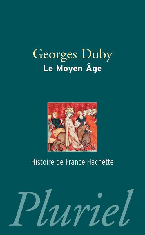 Le Moyen Age. De Hugues Capet à Jeanne d'Arc (987-1460)