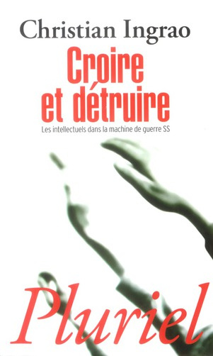 Croire et détruire. Les intellectuels dans la machine de guerre SS